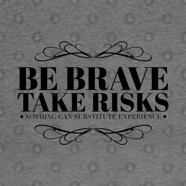 Be brave take risks by wamtees